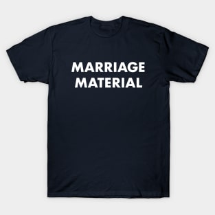 Marriage material T-Shirt